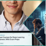9 Best Courses for Deep Learning Engineers With Exam Preps
