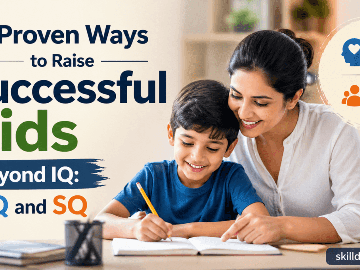9 Proven Ways to Raise Successful Kids Beyond IQ: EQ and SQ