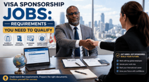 Visa Sponsorship Jobs: Requirements You Need to Qualify Visa Sponsorship Jobs: Requirements You Need to Qualify